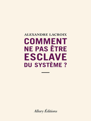 cover image of Comment ne pas être esclave du système ?
